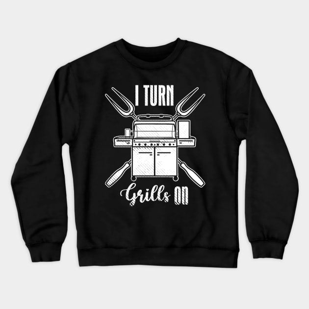 I Turn Grills On Crewneck Sweatshirt by maxcode